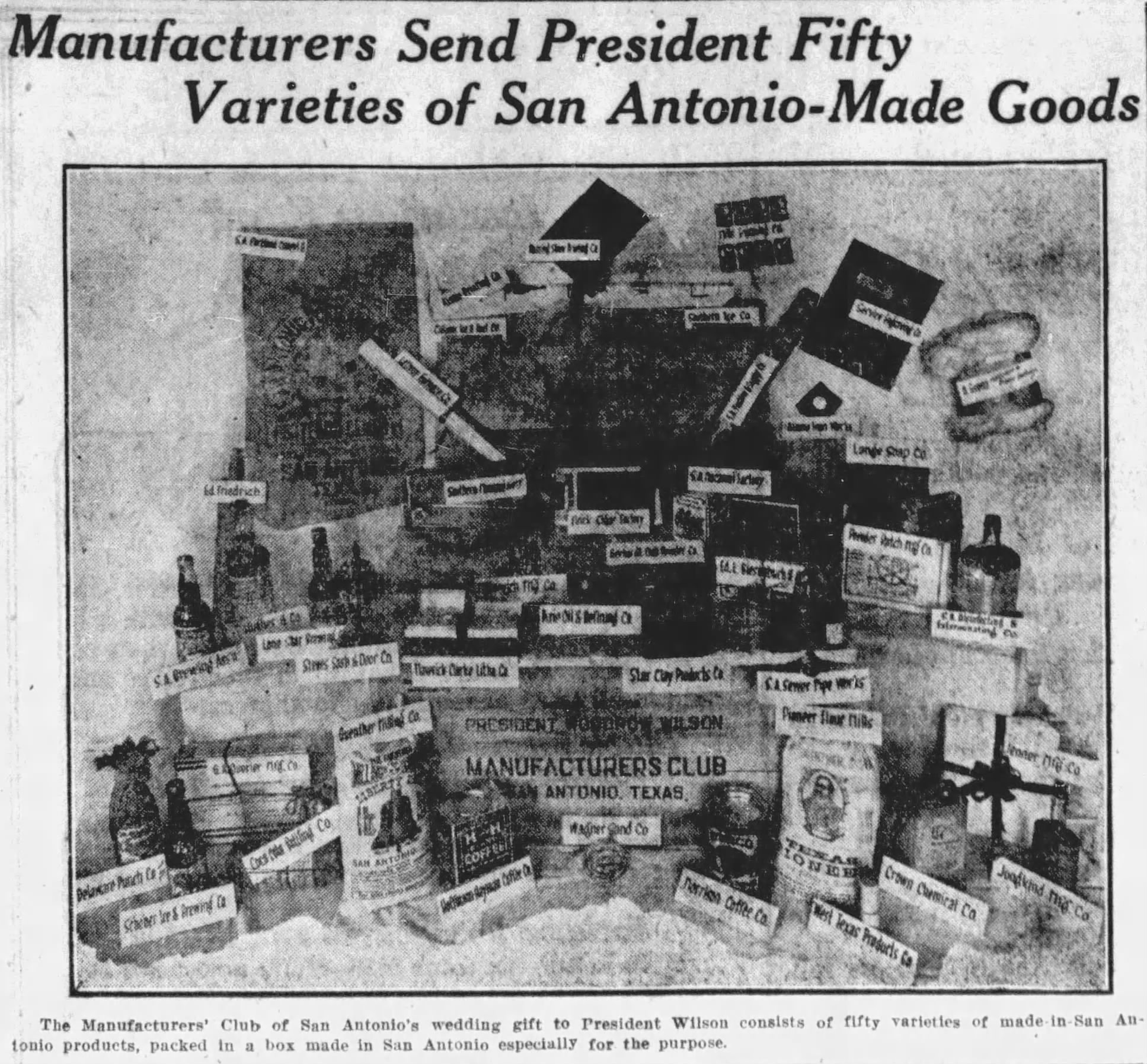 Fifty varieties — Express-News, 19 Dec 1915, page 15 Manufacturers’ Club wedding gift to President Wilson — fifty San Antonio-made products arranged for the press, 19 Dec 1915