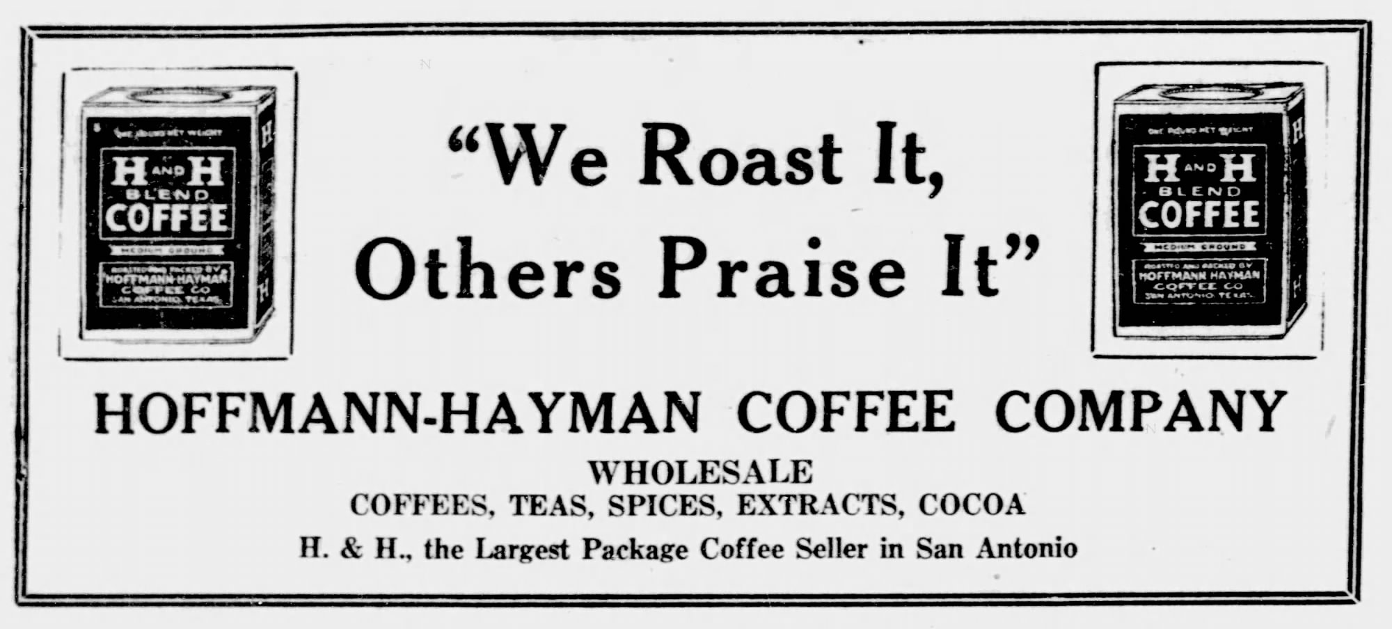 H and H Coffee ad — San Antonio Express-News, 20 May 1923 Display ad — H and H Blend with “We roast it, others praise it”; San Antonio Express-News, 20 May 1923, page 32