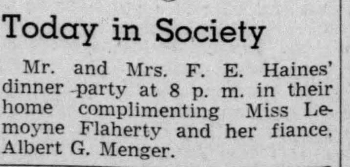 San Antonio Express-News, 6 July 1942, p. 8 — Today in Society San Antonio Express-News "Today in Society" — F. E. Haines dinner party for Lemoyne Flaherty and Albert G. Menger — 6 July 1942, p. 8