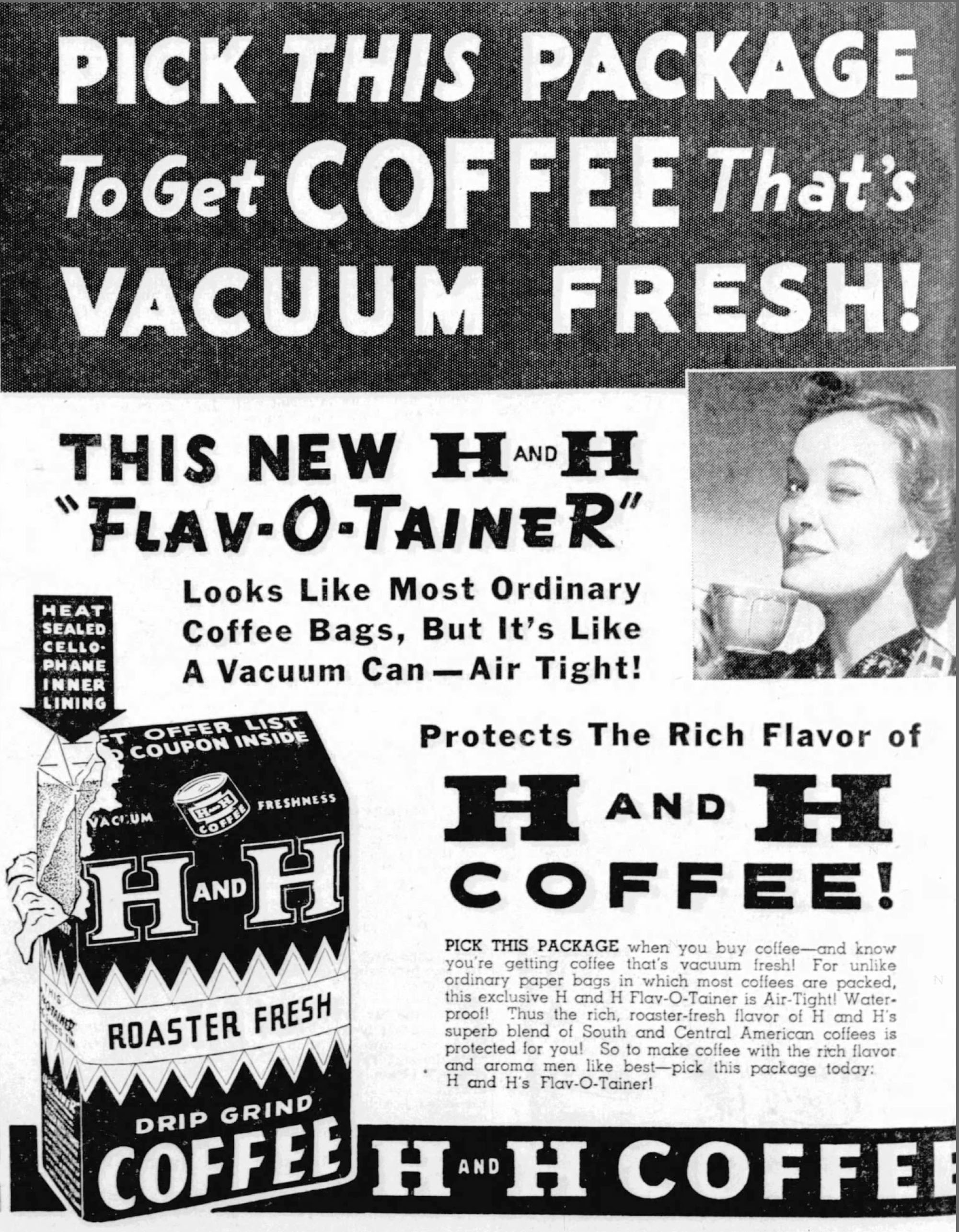 Pick This Package To Get Coffee That's Vacuum Fresh — H and H Flav-O-Tainer, The News, 9 July 1943 Pick This Package To Get Coffee That's Vacuum Fresh — H and H Flav-O-Tainer, The News, 9 July 1943