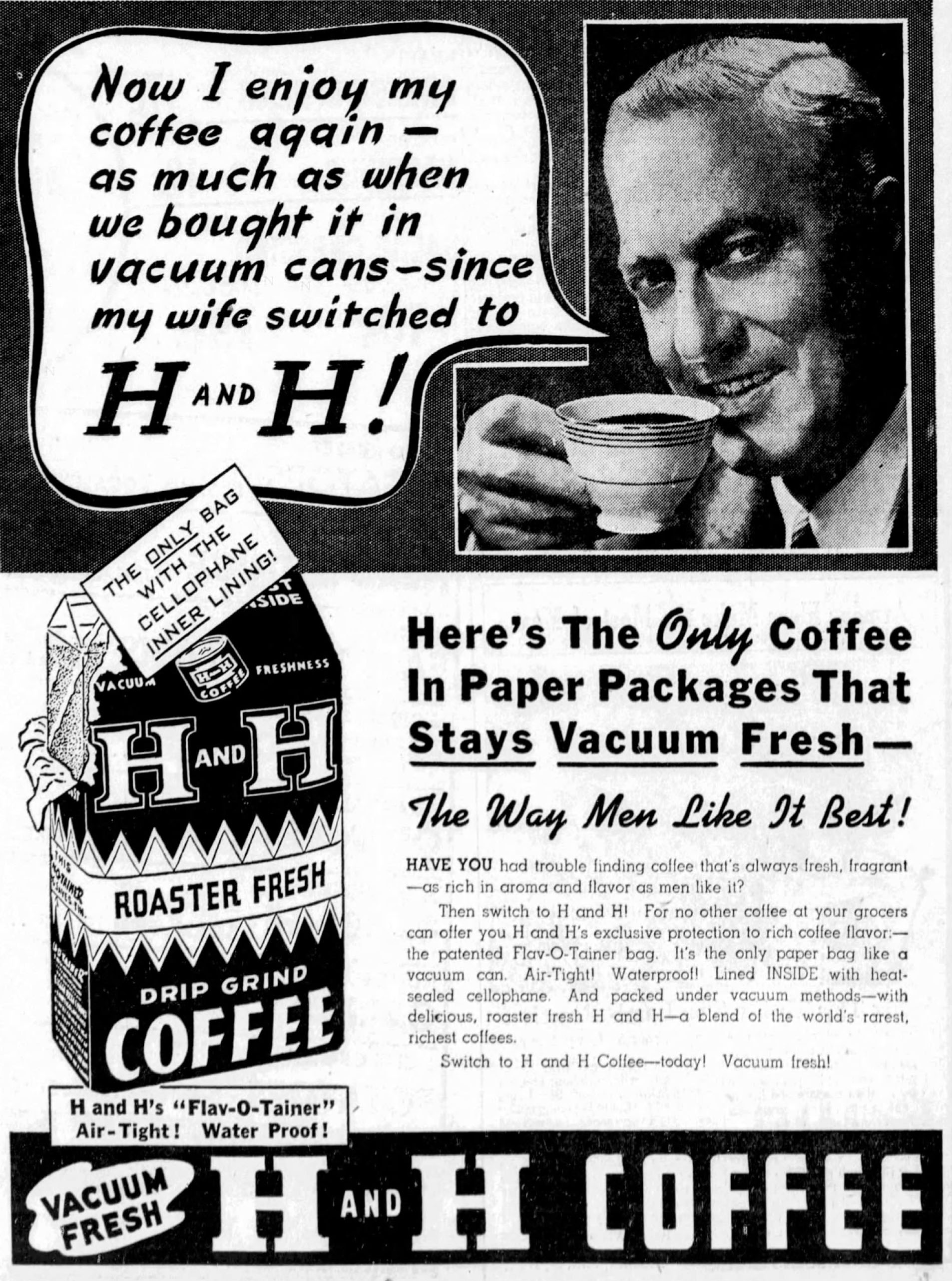 Now I enjoy my coffee again since my wife switched to H AND H — Flav-O-Tainer ad, San Antonio Light, 28 January 1944 Now I enjoy my coffee again since my wife switched to H AND H — Flav-O-Tainer ad, San Antonio Light, 28 January 1944