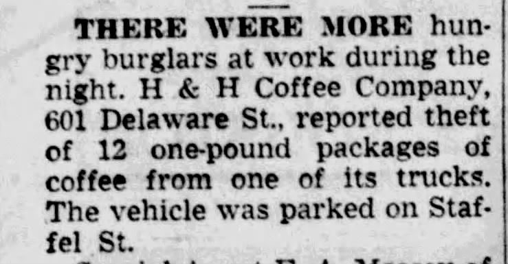 The News (San Antonio), 21 September 1951, page 27 The News (San Antonio), 21 September 1951, page 27 — police-blotter brief reporting that hungry burglars stole 12 one-pound packages of coffee overnight from one of H & H Coffee Company's trucks parked on Staffel St.