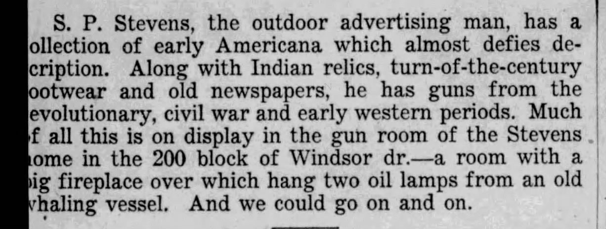San Antonio Light, 8 Sept 1957, p. 69 — column mention of S. P. Stevens, "the outdoor advertising man," describing his Americana collection at the 200 block of Windsor Dr.