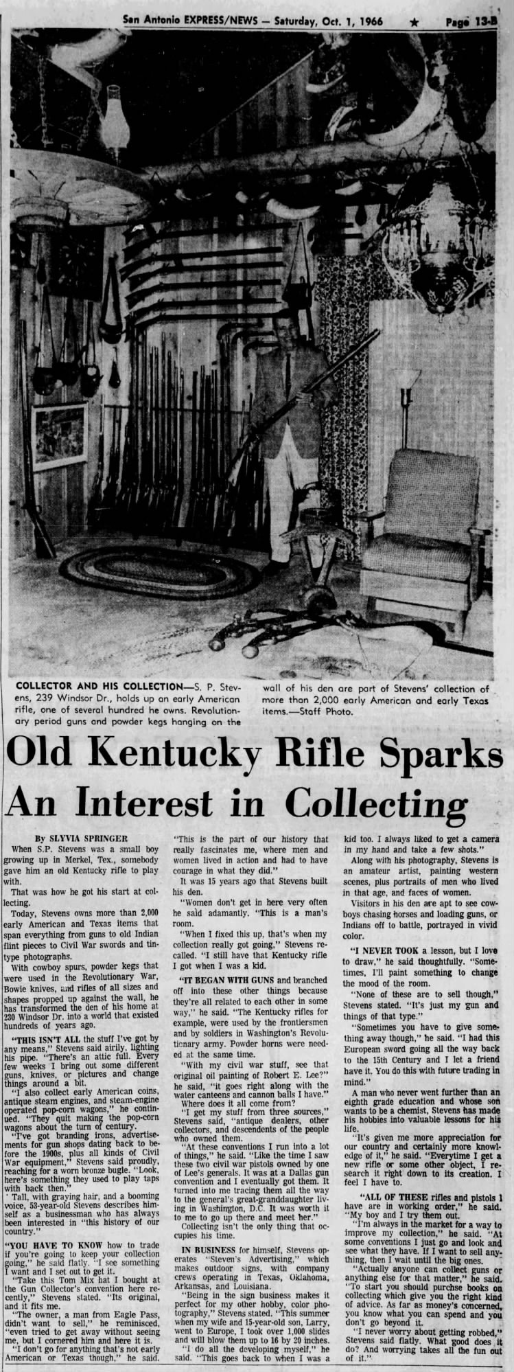 SA Express-News, 1 Oct 1966 — S. P. Stevens, Stevens Advertising, collector and artist San Antonio Express-News, 1 Oct 1966, p. 13-B — "Old Kentucky Rifle Sparks An Interest in Collecting" by Sylvia Springer. Photo caption: "S.P. Stevens, 239 Windsor Dr., holds up an early American rifle, one of several hundred he owns. Revolutionary period guns and powder kegs hanging on the wall of his den are part of Stevens' collection of more than 2,000 early American and early Texas items."