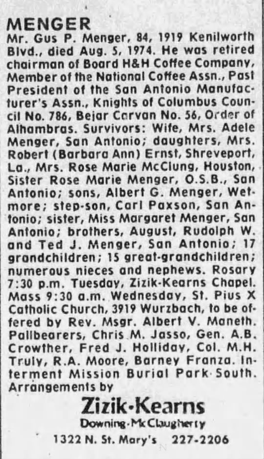 San Antonio Express-News, 7 Aug 1974, p. 32 — Gus P. Menger obituary listing San Antonio Express-News — MENGER obituary listing for Mr. Gus P. Menger, 84, of 1919 Kenilworth Blvd., retired chairman of Board H&H Coffee Company, 7 August 1974, p. 32